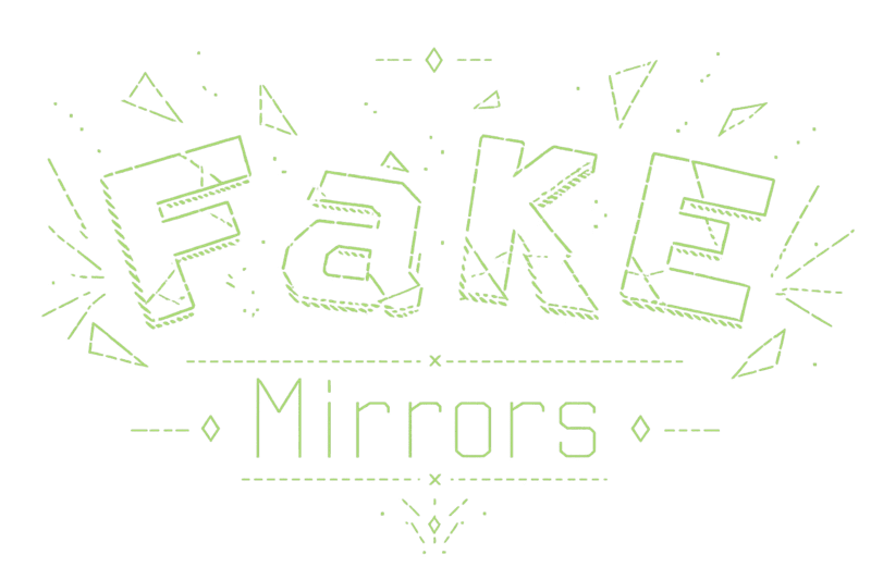 Fake Mirrors
